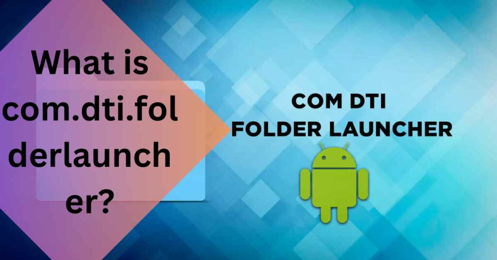 What is com.dti.folderlauncher
