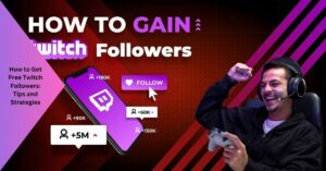 How to Get Free Twitch Followers: Tips and Strategies